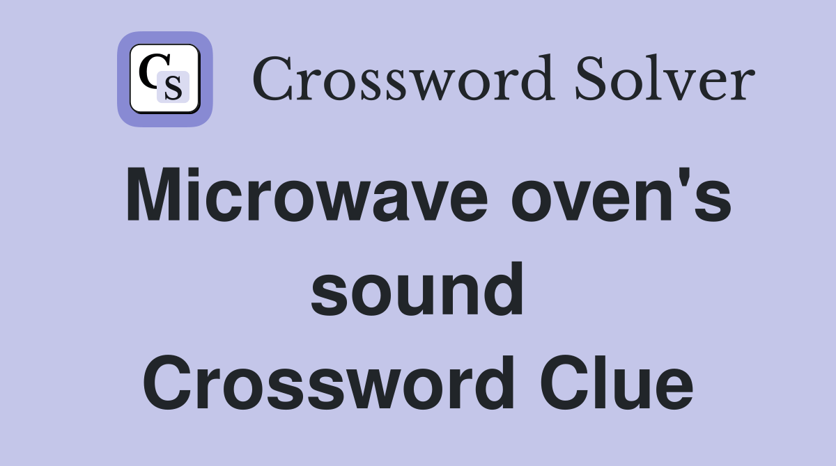 Microwave oven's sound Crossword Clue Answers Crossword Solver